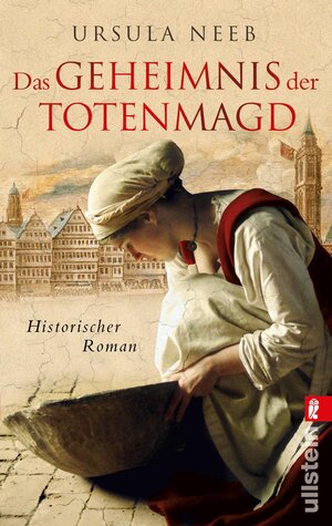 Buchcover Das Geheimnis der Totenmagd (Die Hurenkönigin ermittelt 1) | Ursula Neeb | EAN 9783548282817 | ISBN 3-548-28281-4 | ISBN 978-3-548-28281-7