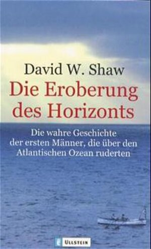 Die Eroberung des Horizonts: Die wahre Geschichte der ersten Männer, die über den atlantischen Ozean ruderten