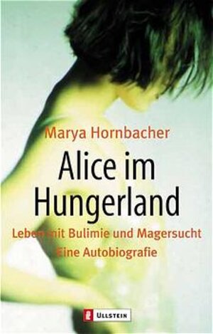 Alice im Hungerland: Leben mit Bulimie und Magersucht. Eine Autobiographie