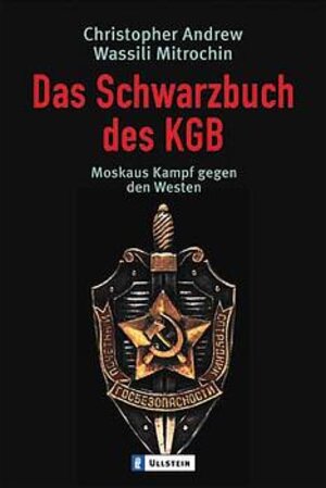 Das Schwarzbuch des KGB: Moskaus Kampf gegen den Westen