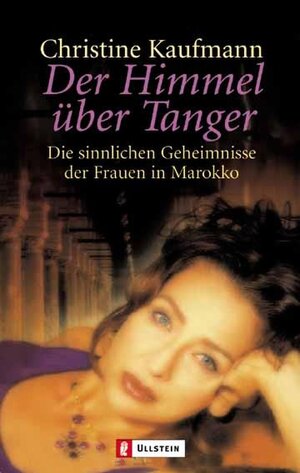 Der Himmel über Tanger: Die sinnlichen Geheimnisse der Frauen in Marokko