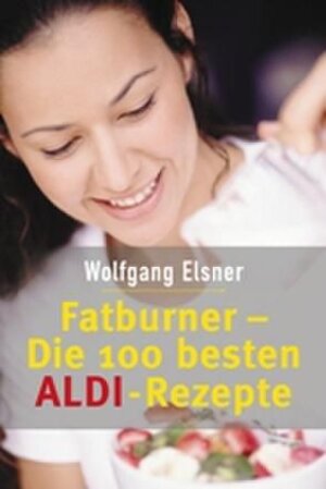 Fatburner: Die 100 besten ALDI Rezepte