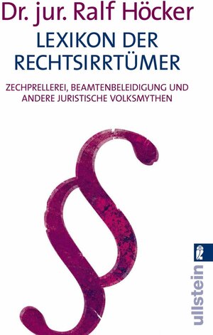 Lexikon der Rechtsirrtümer: Zechprellerei, Beamtenbeleidigung und andere juristische Volksmythen