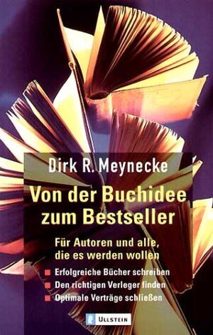 Von der Buchidee zum Bestseller: Für Autoren und alle, die es werden wollen: Für Autoren und alle, die es werden wollen. Erfolgreiche Bücher ... Verleger finden. Optimale Verträge schließen