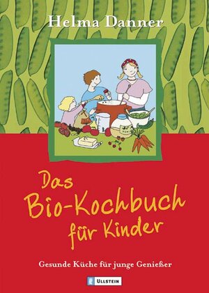 Das Bio-Kochbuch für Kinder: Gesunde Küche für junge Geniesser