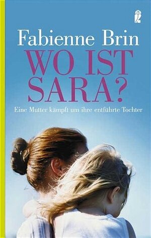 Wo ist Sara?: Eine Mutter kämpft um Ihre entführte Tochter