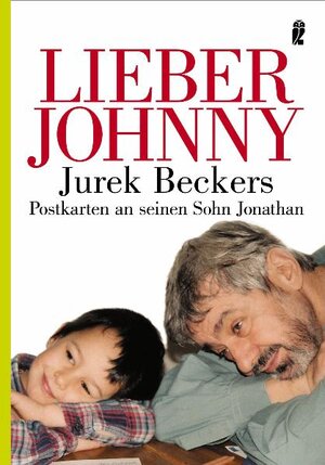 Lieber Johnny: Jurek Beckers Postkarten an seinen Sohn Jonathan