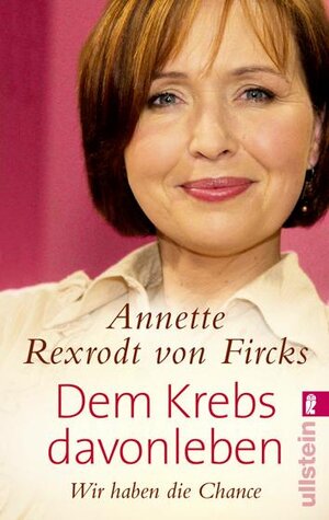 Buchcover Dem Krebs davonleben | Annette Rexrodt von Fircks | EAN 9783548372679 | ISBN 3-548-37267-8 | ISBN 978-3-548-37267-9