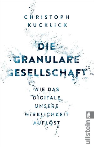 Buchcover Die granulare Gesellschaft | Christoph Kucklick | EAN 9783548376257 | ISBN 3-548-37625-8 | ISBN 978-3-548-37625-7