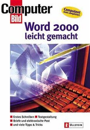 Word 2000 leicht gemacht: Erstes Schreiben. Textgestaltung. Briefe und elektronische Post. Und viele Tips und Tricks