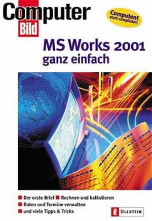 MS Works 6 für Windows: Der erste Brief, Rechnen und kalkulieren, Datenverwaltung, und viele Tipps und Tricks