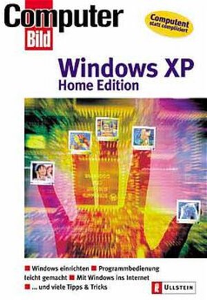 Windows XP Home Edition ganz einfach: Windows XP einrichten. Programmbedienung. Datenspeicherung. Datensicherheit. Mit Windows ins Internet