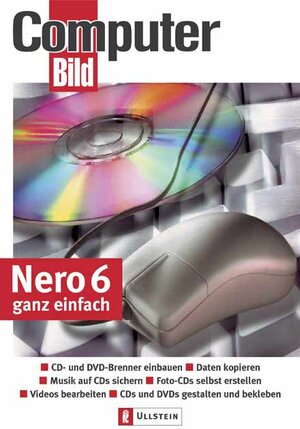 Nero 6 ganz einfach: CD- und DVD-Brenner einbauen - Daten kopieren - Musik auf CD sichern - Foto-CDs selbst erstellen - Videos bearbeiten - CDs und DVDs gestalten und bekleben