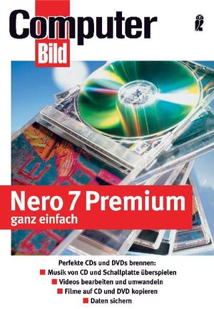 Nero 7 ganz einfach: CDs und DVDs brennen leichtgemacht - Daten speichern - Videos und DvDs kopieren - Musik auf CDs überspielen - Hüllen gestalten