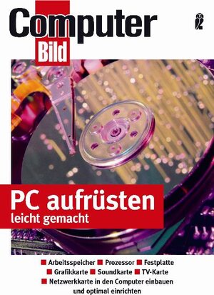 PC aufrüsten leicht gemacht: Hauptplatine und Prozessor - Speichererweiterung - Grafikkarten - Festplatten - Laufwerke einbauen