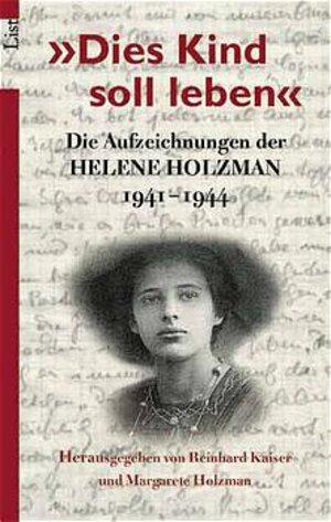 Dies Kind soll leben: Die Aufzeichnungen der Helene Holzman 1941-1944