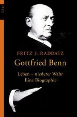 Gottfried Benn: Leben - niederer Wahn. Eine Biographie