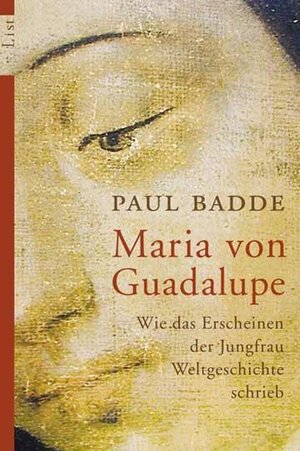 Maria von Guadalupe: Wie das Erscheinen der Jungfrau Weltgeschichte schrieb