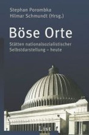 Böse Orte: Stätten nationalsozialistischer Selbstdarstellung - heute