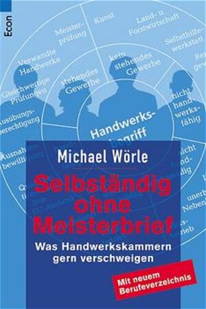 Selbständig ohne Meisterbrief: Was Handwerkskammern gern verschweigen. Mit neuem Berufeverzeichnis