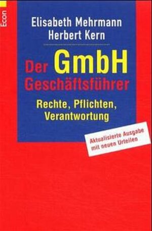 Der GmbH Geschäftsführer: Rechte, Pflichten, Verantwortung