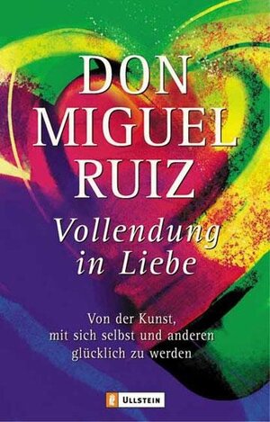 Buchcover Vollendung in Liebe | Don Miguel Ruiz | EAN 9783548741215 | ISBN 3-548-74121-5 | ISBN 978-3-548-74121-5