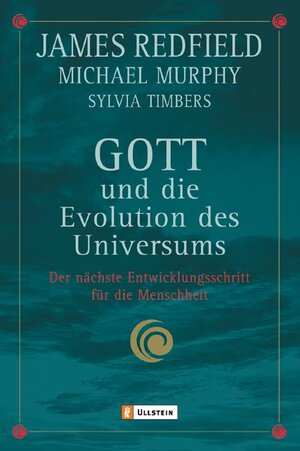 Gott und die Evolution des Universums: Der nächste Entwicklungsschritt für die Menschheit