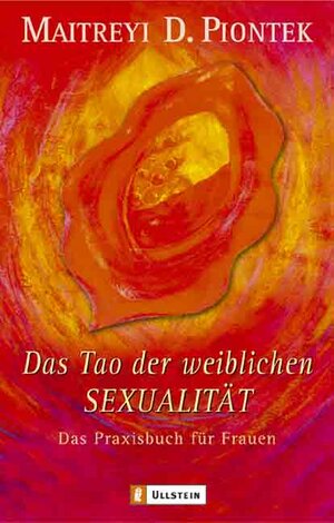 Das Tao der weiblichen Sexualität: Das Praxisbuch für Frauen