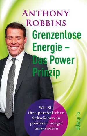 Grenzenlose Energie - Das Powerprinzip: Wie Sie Ihre persönlichen Schwächen in positive Energie verwandeln: Wie Sie Ihre persönlichen Schwächen in ... Das NLP-Handbuch für Führungskräfte