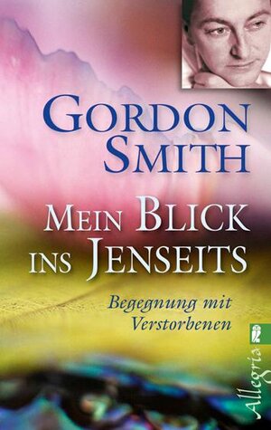 Buchcover Mein Blick ins Jenseits | Gordon Smith | EAN 9783548744643 | ISBN 3-548-74464-8 | ISBN 978-3-548-74464-3