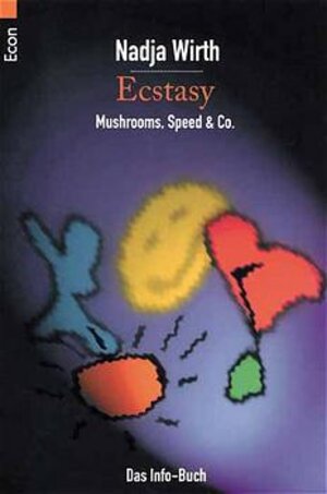 Ecstasy, Mushrooms, Speed & Co.: Das Info-Buch