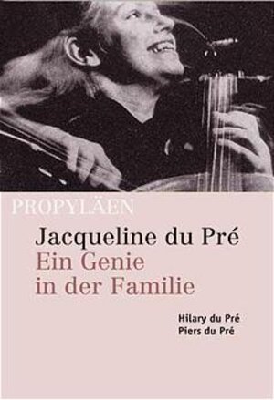 Jacqueline du Pré: Ein Genie in der Familie