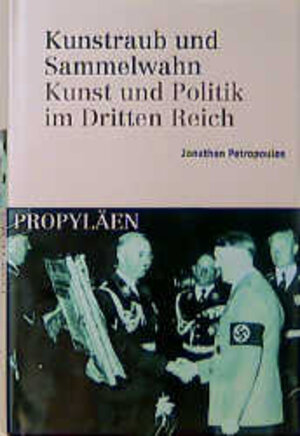 Kunstraub und Sammelwahn. Kunst und Politik im Dritten Reich