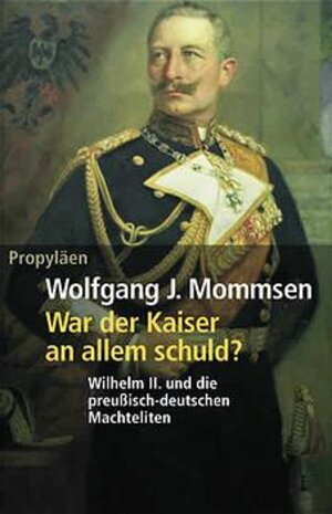 War der Kaiser an allem schuld?: Wilhelm II. und die preussisch-deutschen Machteliten