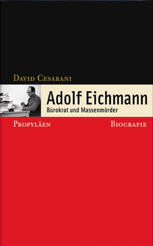 Adolf Eichmann: Bürokrat und Massenmörder - Biografie