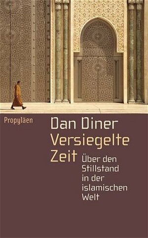 Versiegelte Zeit: Über den Stillstand in der islamischen Welt