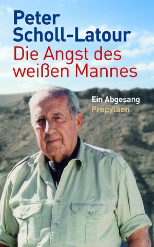 Buchcover Die Angst des weißen Mannes | Peter Scholl-Latour | EAN 9783549073315 | ISBN 3-549-07331-3 | ISBN 978-3-549-07331-5