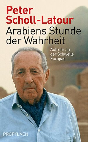 Buchcover Arabiens Stunde der Wahrheit | Peter Scholl-Latour | EAN 9783549073667 | ISBN 3-549-07366-6 | ISBN 978-3-549-07366-7