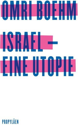 Buchcover Israel - eine Utopie | Omri Boehm | EAN 9783549100073 | ISBN 3-549-10007-8 | ISBN 978-3-549-10007-3