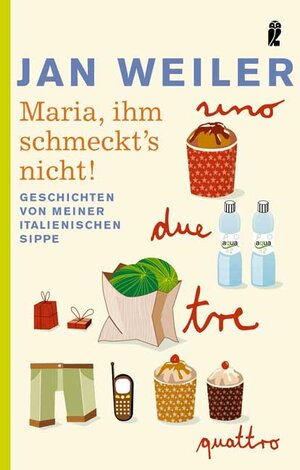 Maria, ihm schmeckt's nicht: Geschichten von meiner italienischen Sippe