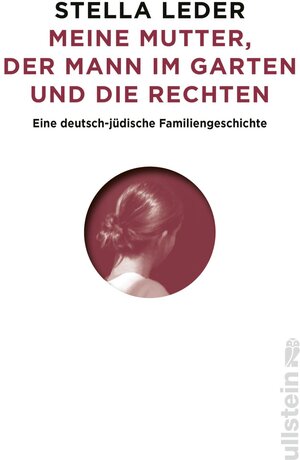 Buchcover Meine Mutter, der Mann im Garten und die Rechten | Stella Leder | EAN 9783550200755 | ISBN 3-550-20075-7 | ISBN 978-3-550-20075-5
