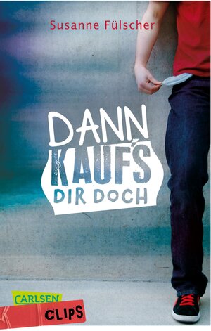 Buchcover Carlsen Clips: Dann kauf's dir doch! | Susanne Fülscher | EAN 9783551316998 | ISBN 3-551-31699-6 | ISBN 978-3-551-31699-8