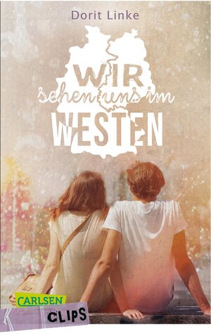 Buchcover Carlsen Clips: Wir sehen uns im Westen | Dorit Linke | EAN 9783551318411 | ISBN 3-551-31841-7 | ISBN 978-3-551-31841-1