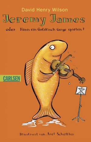 Buchcover Jeremy James oder kann ein Goldfisch Geige spielen | David H Wilson | EAN 9783551351609 | ISBN 3-551-35160-0 | ISBN 978-3-551-35160-9