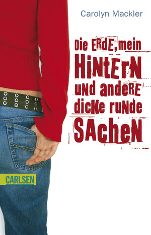 Buchcover Die Erde, mein Hintern und andere dicke runde Sachen | Carolyn Mackler | EAN 9783551356642 | ISBN 3-551-35664-5 | ISBN 978-3-551-35664-2