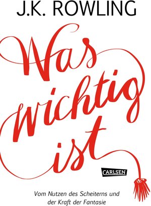 Buchcover Was wichtig ist. Vom Nutzen des Scheiterns und der Kraft der Fantasie | J.K. Rowling | EAN 9783551587770 | ISBN 3-551-58777-9 | ISBN 978-3-551-58777-0