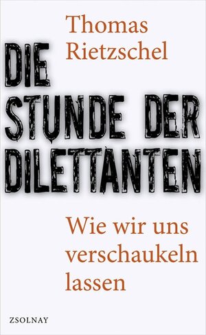 Buchcover Die Stunde der Dilettanten | Thomas Rietzschel | EAN 9783552055544 | ISBN 3-552-05554-1 | ISBN 978-3-552-05554-4