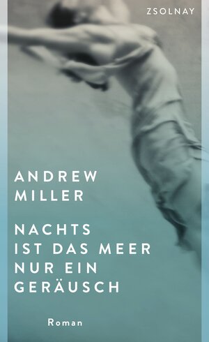 Buchcover Nachts ist das Meer nur ein Geräusch | Andrew Miller | EAN 9783552058187 | ISBN 3-552-05818-4 | ISBN 978-3-552-05818-7