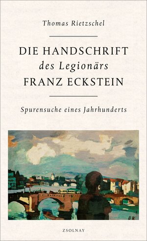 Buchcover Die Handschrift des Legionärs Franz Eckstein | Thomas Rietzschel | EAN 9783552058569 | ISBN 3-552-05856-7 | ISBN 978-3-552-05856-9