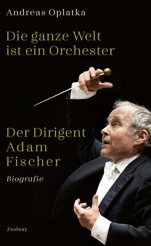 Buchcover Die ganze Welt ist ein Orchester | Andreas Oplatka | EAN 9783552059542 | ISBN 3-552-05954-7 | ISBN 978-3-552-05954-2